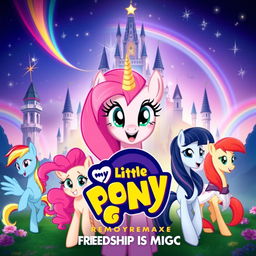 A vibrant Disney-style movie poster for a remake titled "My Little Pony: Friendship Is Magic