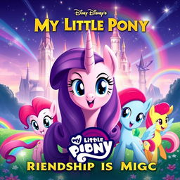 A vibrant Disney-style movie poster for a remake titled "My Little Pony: Friendship Is Magic