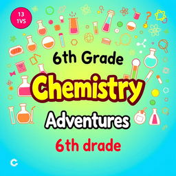 A vibrant and educational chemistry book cover designed for a 6th-grade class