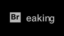 The word 'Breaking' where 'BR' is styled like a chemical element from the periodic table within a square, and the remaining letters 'eaking' appear immediately after in a standard text style and slightly smaller font