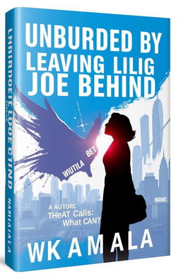 A political book cover titled 'Unburdened by Leaving Joe Behind' with the subtitle 'What Can Be'