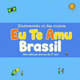 A delightful album cover featuring the text 'Ilustração da música Eu Te Amo Meu Brasil feito pelos alunos do 2° ano' in Portuguese