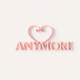 A simple, romantic 3D symbol with the word 'ANYMORE' artistically incorporated into the design