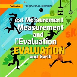 An engaging and dynamic book cover for 'Test Measurement and Evaluation in Physical Education and Sports'