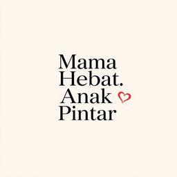 A simple and elegant t-shirt design featuring the phrase 'Mama Hebat, Anak Pintar' in a sleek, modern font