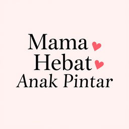 A simple and elegant t-shirt design featuring the phrase 'Mama Hebat, Anak Pintar' in a sleek, modern font