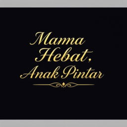 A simple, luxurious, and elegant t-shirt design featuring the phrase 'Mama Hebat, Anak Pintar' rendered in sophisticated calligraphy or an elegant serif typeface