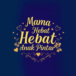 A captivating back design for a t-shirt that combines elements of humor, beauty, luxury, and elegance with the phrase 'Mama Hebat, Anak Pintar'