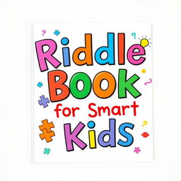 A playful and engaging book cover titled "Riddle Book for Smart Kids"