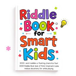 A captivating book cover titled "Riddle Book for Smart Kids" with a subtitle "300 Riddles and Brain Teasers that Help Kids Learn to Think Creatively, Solve Problems, and Reduce Digital Distractions while Playing"