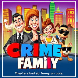 A lively and comedic movie poster for the film 'Crime Family', showcasing the eccentric life of a crime family