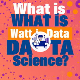 A vibrant and eye-catching YouTube thumbnail for a video about 'What is Data Science'