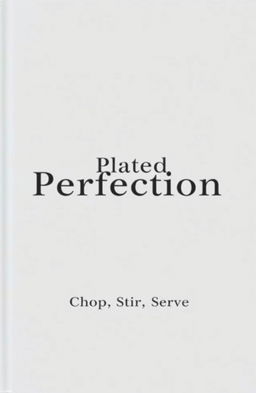 A plain white book cover featuring the title "Plated Perfection" in bold black font, centered