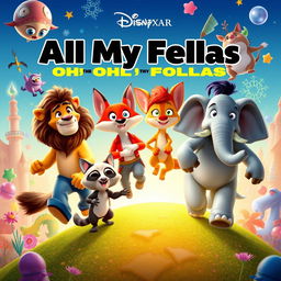 An imaginative and colorful Disney Pixar animated movie poster for 'All All My Fellas Oh Oh All My Fellas'