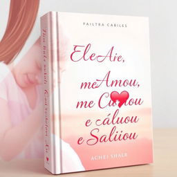 design a captivating book cover titled "Ele me Amou, me Curou e me Salvou"