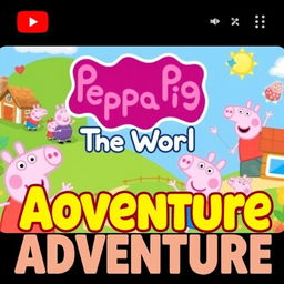 A dynamic and engaging YouTube thumbnail for a "Peppa Pig: The World" gameplay video