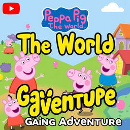 A dynamic and engaging YouTube thumbnail for a "Peppa Pig: The World" gameplay video