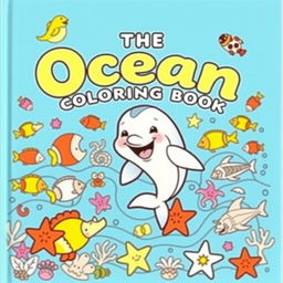 A vibrant and playful book cover for 'THE OCEAN COLORING BOOK', featuring a central image of a smiling baby dolphin jumping out of the water