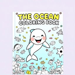 A vibrant and playful book cover for 'THE OCEAN COLORING BOOK', featuring a central image of a smiling baby dolphin jumping out of the water