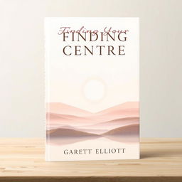 A captivating book cover design for "Finding Your Centre" by Garett Elliott