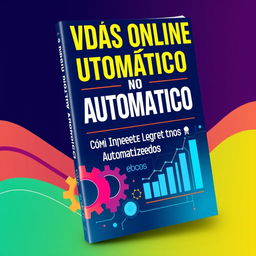 An attractive eBook cover for "Vendas Online no Automático: Como Aumentar Lucros Automatizando Processos"