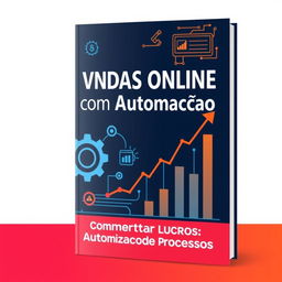 Create an attractive eBook cover for "Vendas Online com Automação: Como Aumentar Lucros Automatizando Processos"