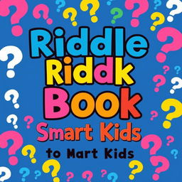 A playful and engaging book cover titled "Riddle Book for Smart Kids" featuring a colorful bold font that stands out to capture the attention of young readers