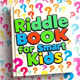 An exciting book cover titled "Riddle Book for Smart Kids" with a colorful bold font that immediately grabs attention