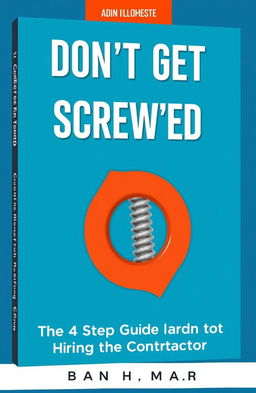 A dynamic eBook cover for the book titled "Don't Get Screwed: The 4 Step Guide to Hiring the Right Contractor