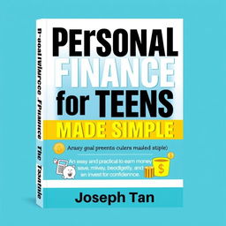 A professional and authoritative design for a book cover titled "Personal Finance for Teens Made Simple" by Joseph Tan