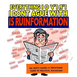 A satirical representation of a book titled "Everything I Don't Agree With Is Russian Disinformation: An Idiot's Guide to Political Discussion