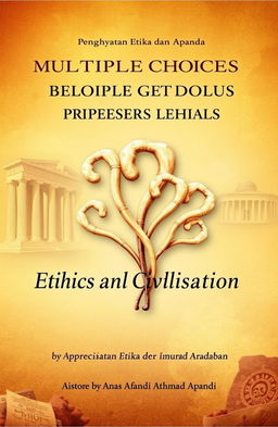 A captivating book cover design for "Multiple Choice Questions for the subject Appreciation of Ethics and Civilisation" ("Penghayatan Etika dan Peradaban") by Anas Afandi Ahmad Apandi