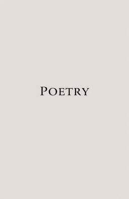 Elegant and sophisticated book cover for a poetry book, featuring a minimal design