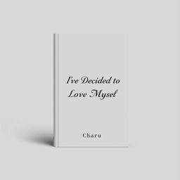 Minimalistic book cover for 'I've Decided to Love Myself' by Charu