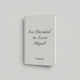 Minimalistic book cover for 'I've Decided to Love Myself' by Charu