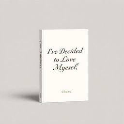 Minimalistic book cover for 'I've Decided to Love Myself' by Charu