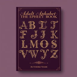 An elegant and sophisticated book cover designed for an adult alphabet book