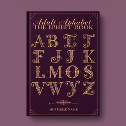 An elegant and sophisticated book cover designed for an adult alphabet book