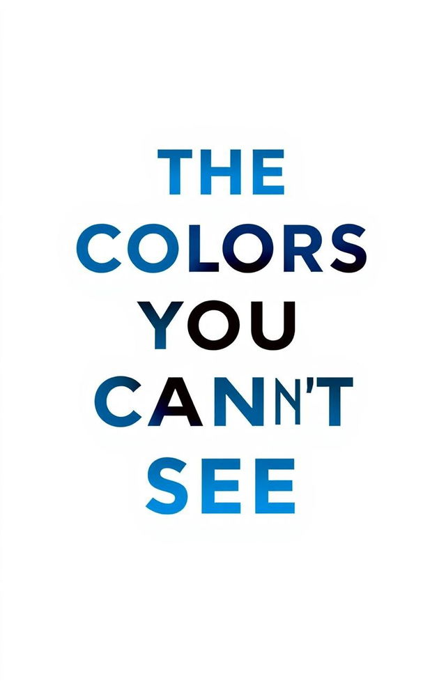 A minimalist book cover design featuring the title 'The Colors You Can’t See' in modern stunning minimalist font