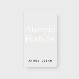 A minimalist and clean design cover for a self-help book titled "Atomic Habits" by James Clear