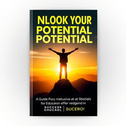 Design an eBook cover for 'Unlock Your Potential: A Guide to Self-Motivation for Success in School'