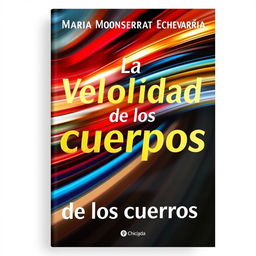 A book cover featuring the title 'La Velocidad de los cuerpos' by Maria Monserrat Echevarría