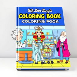 A vibrant and fun book cover for a coloring book showcasing well-known historical figures in amusing and creative scenarios