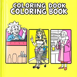 A vibrant and fun book cover for a coloring book, featuring well-known historical figures each in their own whimsical and amusing scenario, presented in separate distinct boxes