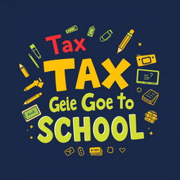 a cool and trendy t-shirt design featuring the slogan 'Tax Goes to School' in bold, playful typography