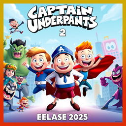 A vibrant and colorful movie poster for "Captain Underpants 2," set to release in 2025