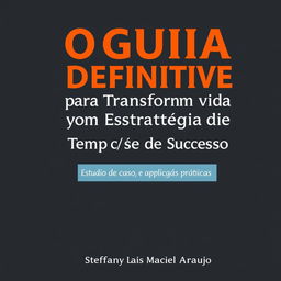 A book cover design titled 'O Guia Definitivo para Transformar Sua Vida com Estratégias de Tempo e Sucesso'