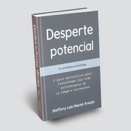 Design a book cover titled "Desperte seu potencial" with a subtitle, "O Guia Definitivo para Transformar Sua Vida com Estratégias de Tempo e Sucesso