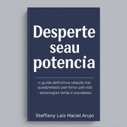 Design a book cover titled "Desperte seu potencial" with a subtitle, "O Guia Definitivo para Transformar Sua Vida com Estratégias de Tempo e Sucesso