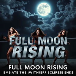 A modern horror movie poster for "Full Moon Rising," featuring Brittany and her friends, shown in intense action poses, partially transformed into werewolves with sharp claws and glowing eyes